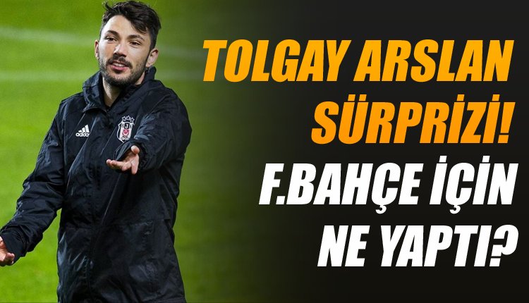 'Tolgay Arslan'dan Fenerbahçe için sürpriz karar