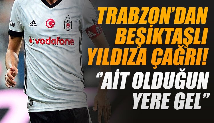 'Trabzonspor'dan Beşiktaşlı yıldıza; 