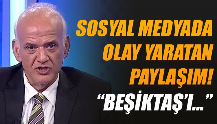 'Ve Ahmet Çakar'dan olay yaratan Beşiktaş paylaşımı
