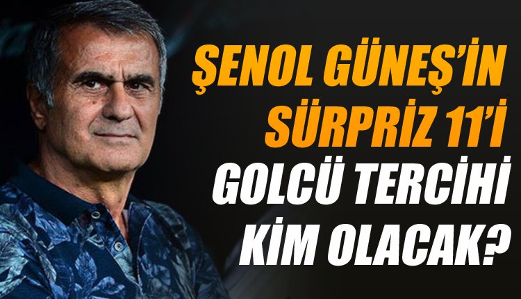 'Ve Beşiktaş'ın Kasımpaşa deplasmanındaki 11'i