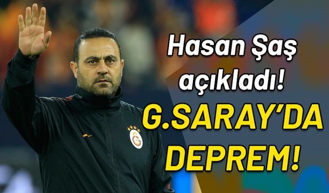 'Ve Hasan Şaş açıkladı! Galatasaray'da deprem