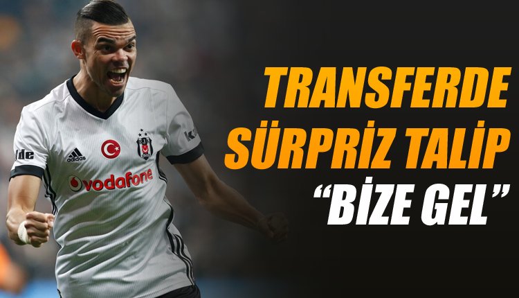 'Ve Pepe'ye sürpriz transfer çağrısı! 