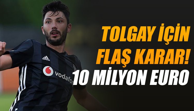 'Ve Tolgay Arslan'da son dakika... 10 milyon Euro!