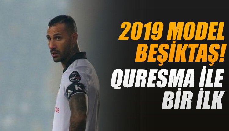 '2019 model Beşiktaş! Quaresma ile bir ilk!