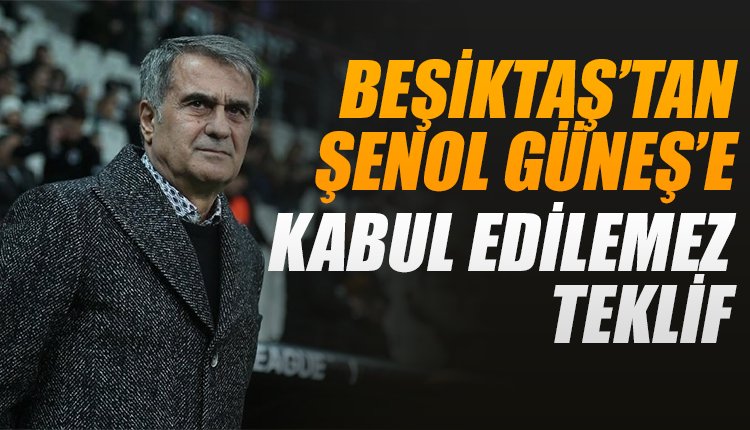' Beşiktaş'tan Şenol Güneş'e kabul edilemez teklif
