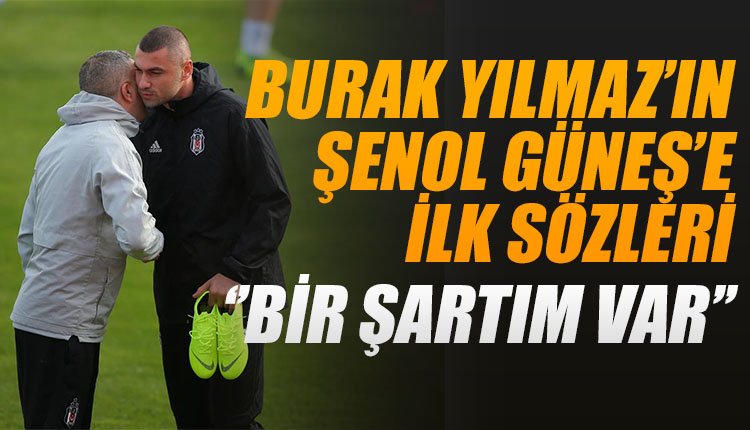 ' İşte Burak Yılmaz'ın Şenol Güneş'e ilk sözleri! 