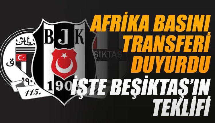 'Afrika basını Beşiktaş'ın transfer teklifini duyurdu