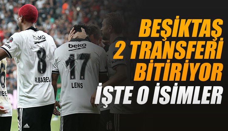 'Beşiktaş 2 transferi bitiriyor! İşte o isimler
