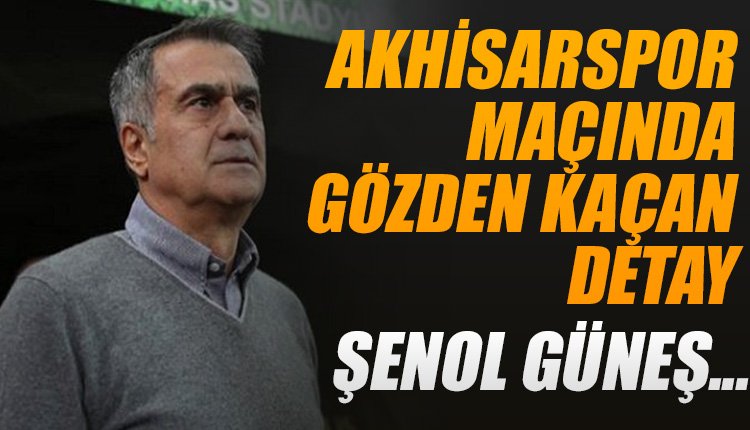 'Akhisarspor - Beşiktaş maçında gözlerden kaçan  detay! Şenol Güneş...