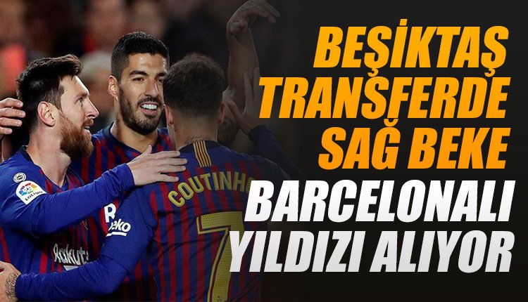 'Beşiktaş sağ beke Barça'lı yıldızı alıyor!
