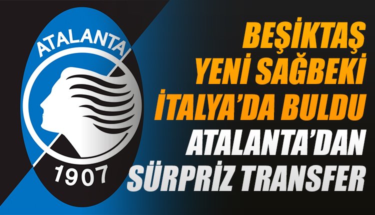'Beşiktaş yeni sağ bekini Atalanta'da buldu