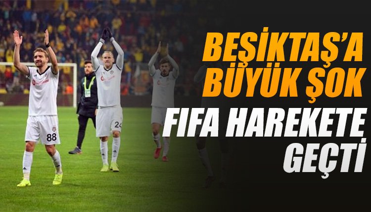 'Beşiktaş'a şok! FIFA harekete geçti...