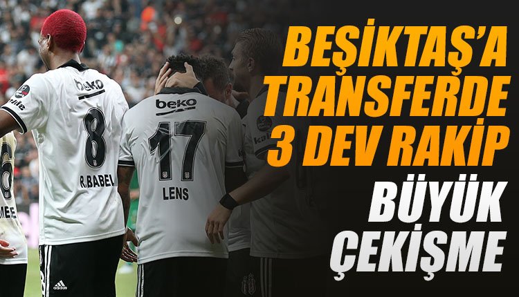 'Beşiktaş'a transferde 3 dev rakip