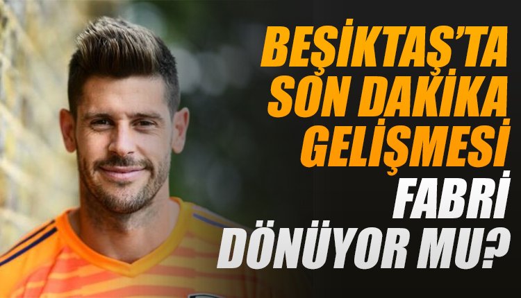 'Beşiktaş'ın Fabri transferinde son dakika!