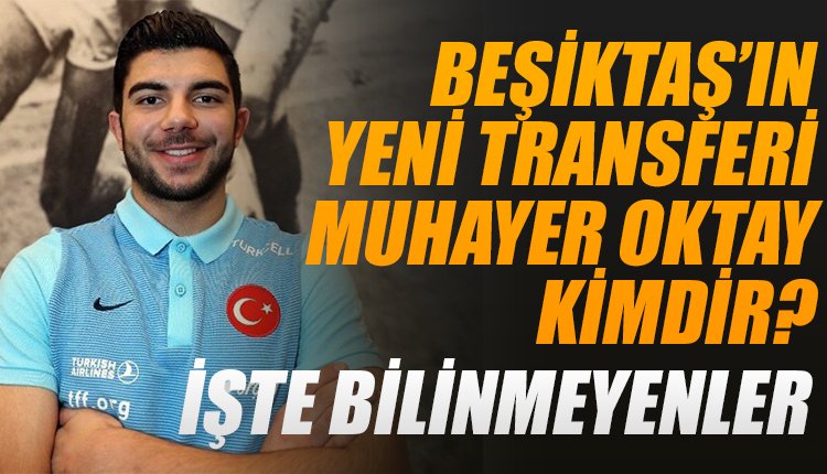 'Beşiktaş'ın yeni transferi Muhayer Oktay kimdir? İşte merak edilenler