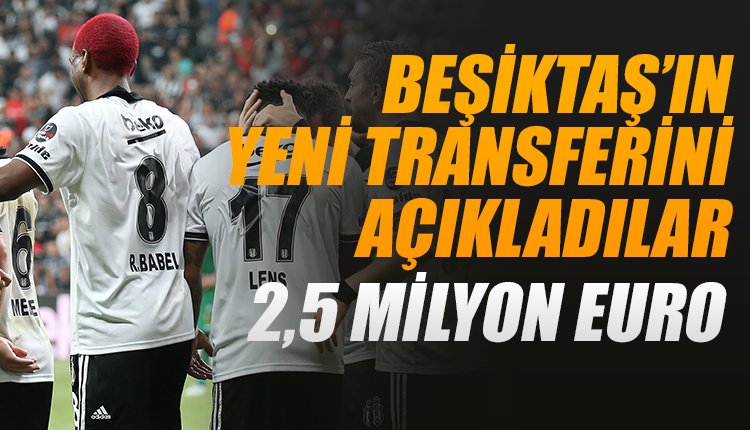 'Beşiktaş'ın yeni transferini duyurdular! 2,5 milyon euro...