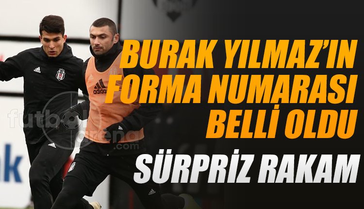 'Beşiktaş'ta Burak Yılmaz'ın forma numarası belli oldu