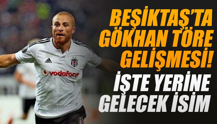 'Beşiktaş'ta Gökhan Töre'nin yerine gelecek transfer!