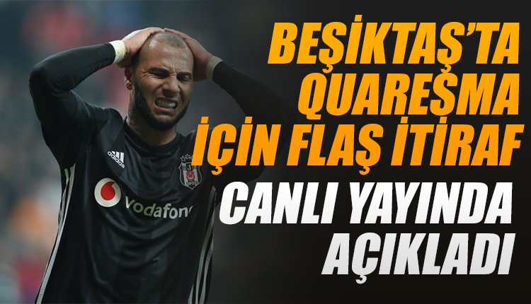 'Beşiktaş'ta Quaresma itirafı! Canlı yayında açıkladı