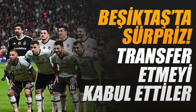 'Beşiktaş'ta sürpriz! Transfer etmeyi kabul ettiler