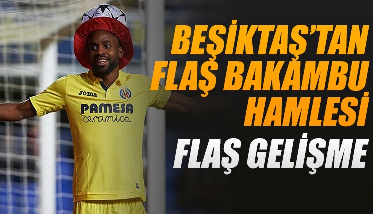 'Beşiktaş'tan Bakambu hamlesi! Transferde flaş gelişme