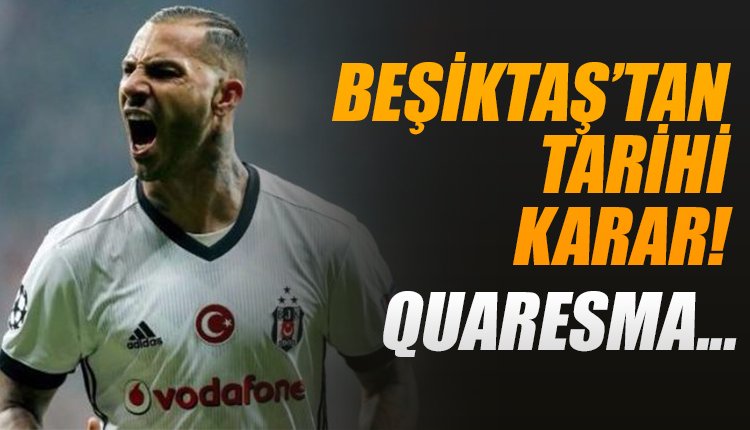'Beşiktaş'tan tarihi karar! Quaresma...