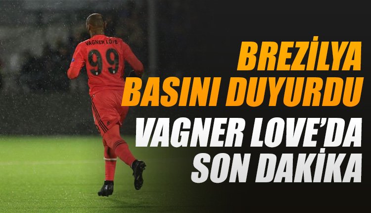'Brezilya basını duyurdu! Vagner Love'da son dakika