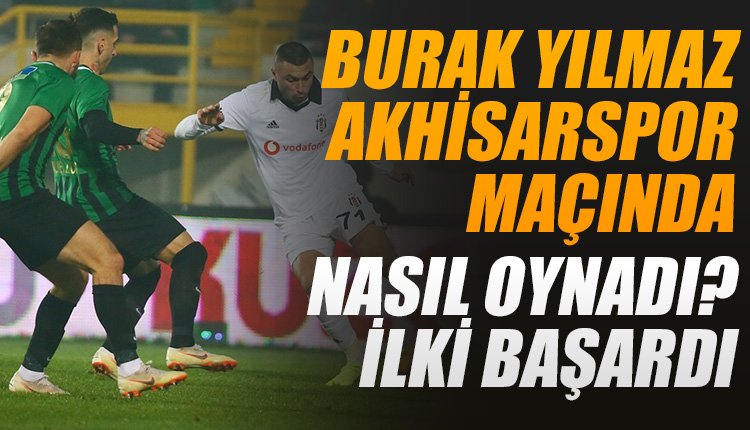 'Burak Yılmaz Akhisar maçında nasıl oynadı? Bu sezon ilki başardı