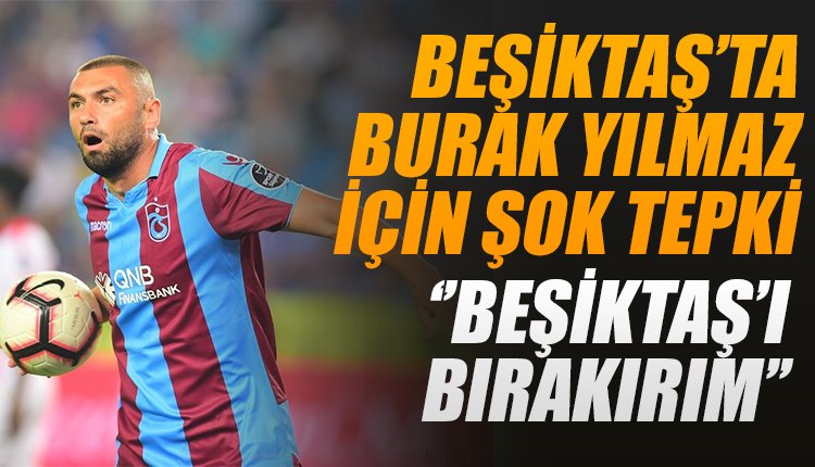 'Burak Yılmaz için şok tepki! 