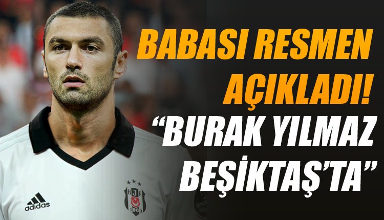 'Burak Yılmaz'ın babası transferi resmen açıkladı