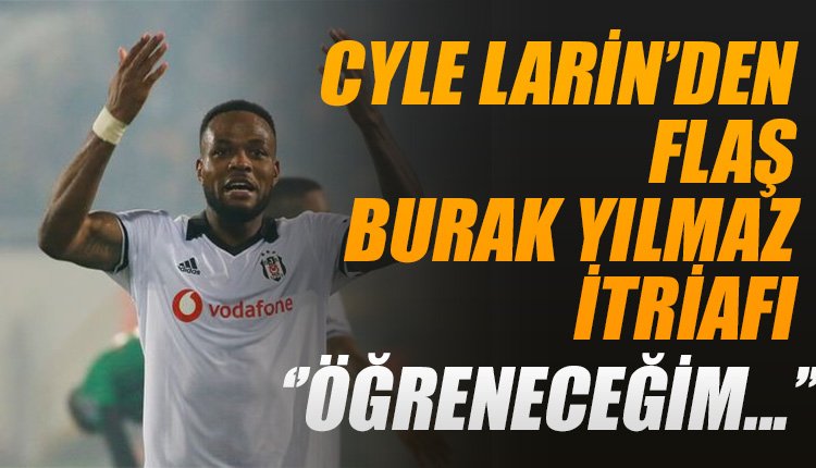 'Cyle Larin'den Burak Yılmaz için itiraf geldi