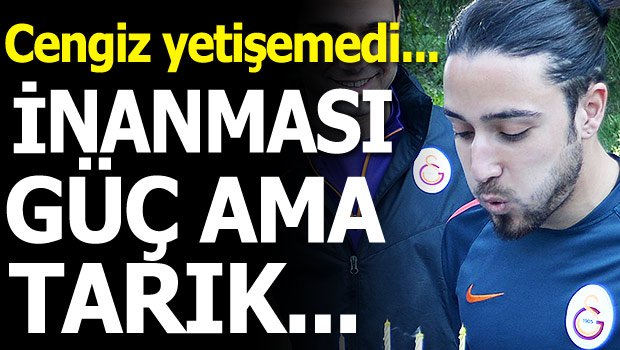 'İnanması güç ama Tarık Çamdal...