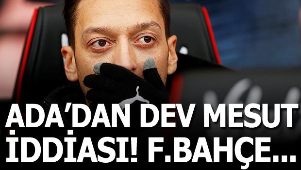 'İngiltere'den Mesut Özil için dev Fenerbahçe iddiası