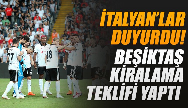 'İtalyanlar duyurdu... Beşiktaş kiralama teklifini yaptı!