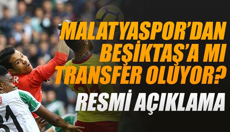 'Malatyaspor'dan Beşiktaş'a transfer mi? Resmi açıklama geldi