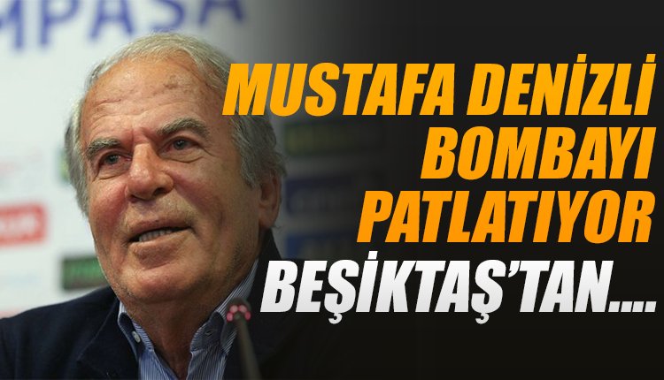 'Mustafa Denizli bombayı patlatıyor! Beşiktaş'tan...