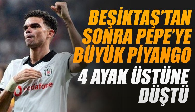 'Pepe dört ayak üstüne düştü! Beşiktaş'tan sonra piyango
