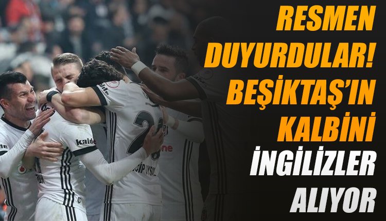 'Resmen duyurdular... Beşiktaş'ın kalbini İngilizler alıyor!
