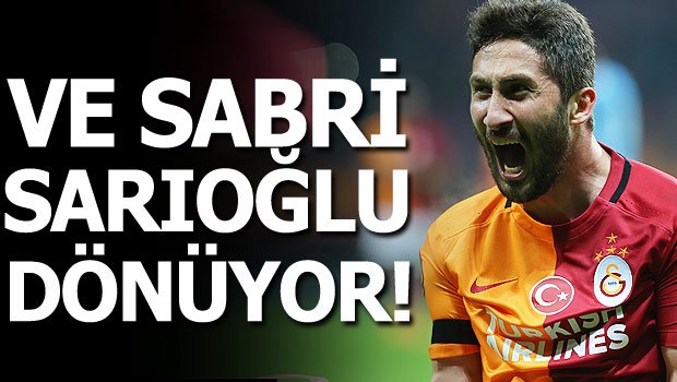 'Sabri Sarıoğlu sürprizi! Geri dönüyor...