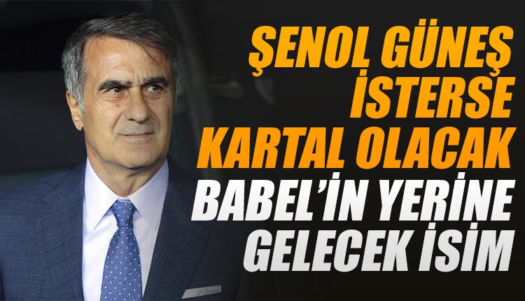 'Şenol Güneş isterse Kartal olacak! İşte Babel'in yerine gelecek isim