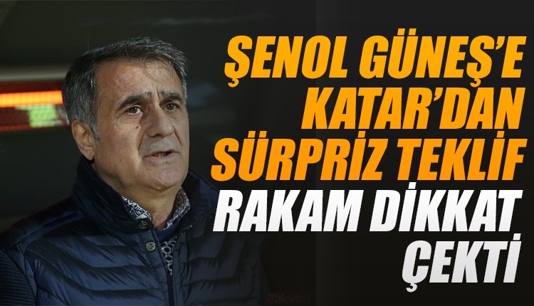 'Şenol Güneş'e Katar'dan sürpriz teklif! Rakam dikkat çekti