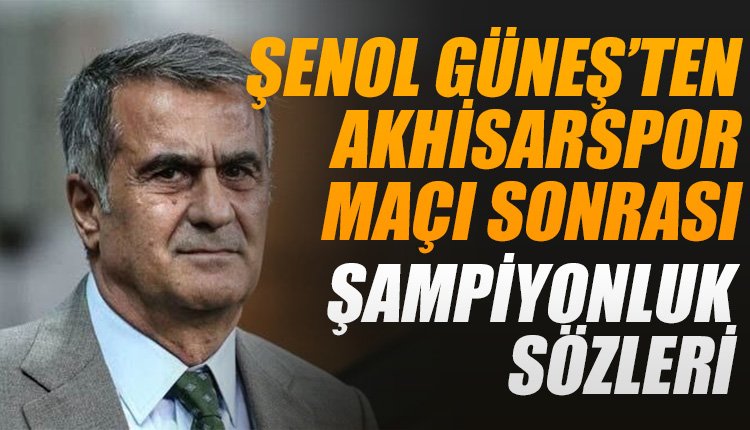 'Şenol Güneş'tan maç sonu şampiyonluk sözleri