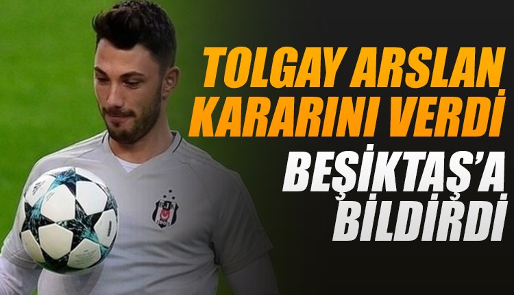 'Tolgay Arslan kararını verdi! Beşiktaş'a bildirdi...