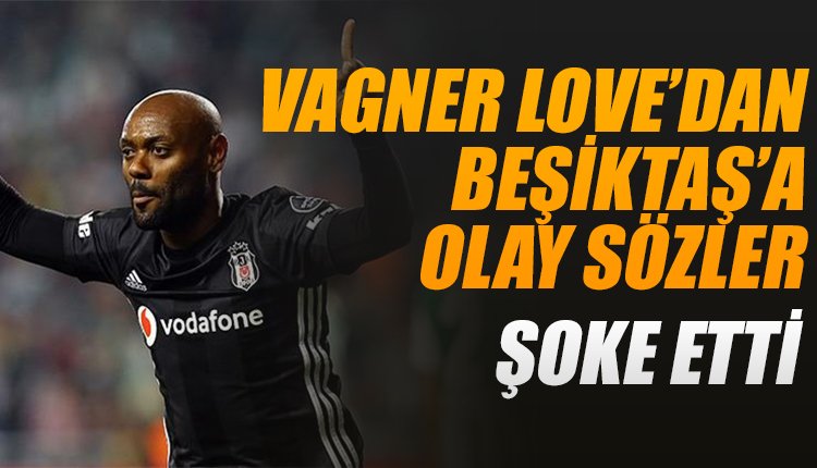'Vagner Love'dan Beşiktaş'a olay sözler! Şok etti