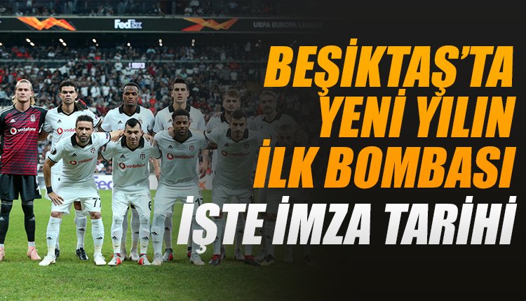 'Yeni yılın ilk bombası Beşiktaş'tan! İşte imza tarihi