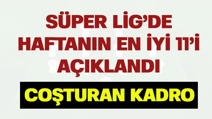 'Süper Lig'de 7. haftanın en iyi 11'i