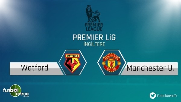 Watford - Manchester United maçı saat kaçta, hangi kanalda?