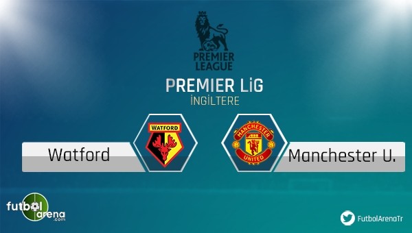 Watford  Manchester United maç öncesi