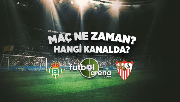 Real Betis Sevilla maçı ne zaman, saat kaçta, hangi kanalda yayınlanacak? (Sevilla-Real Betis)