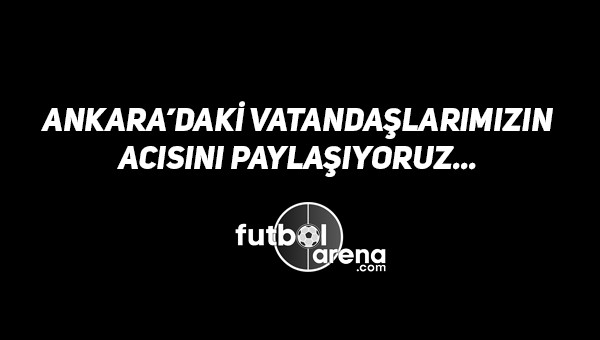 Ankara'nın acısını paylaşıyoruz!